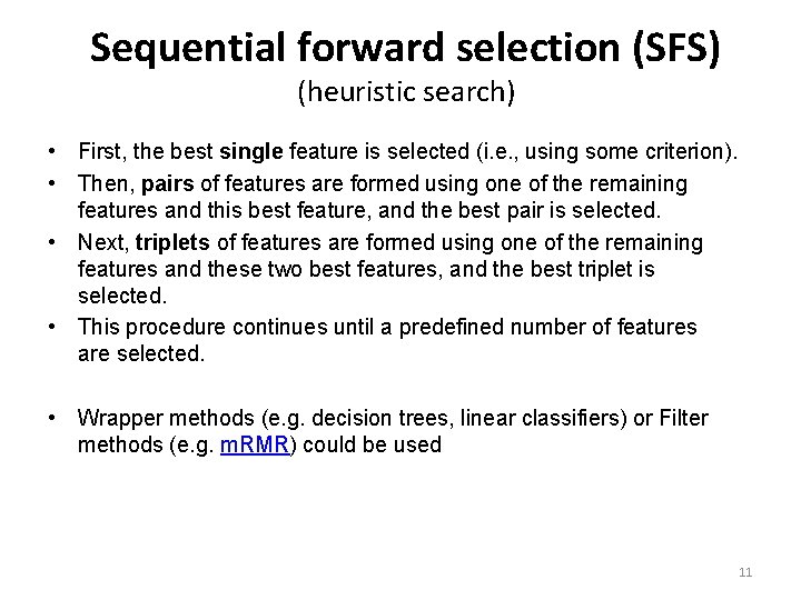 Sequential forward selection (SFS) (heuristic search) • First, the best single feature is selected Sequential forward selection (SFS) (heuristic search) • First, the best single feature is selected