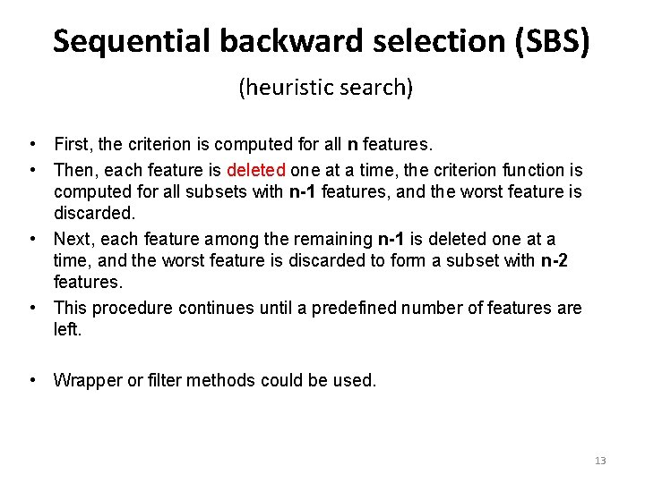 Sequential backward selection (SBS) (heuristic search) • First, the criterion is computed for all Sequential backward selection (SBS) (heuristic search) • First, the criterion is computed for all