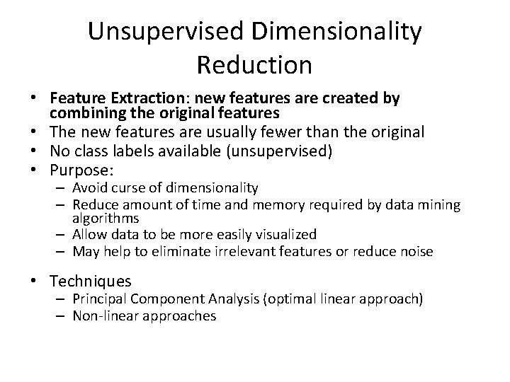 Unsupervised Dimensionality Reduction • Feature Extraction: new features are created by combining the original Unsupervised Dimensionality Reduction • Feature Extraction: new features are created by combining the original