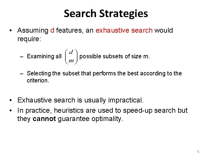 Search Strategies • Assuming d features, an exhaustive search would require: – Examining all Search Strategies • Assuming d features, an exhaustive search would require: – Examining all
