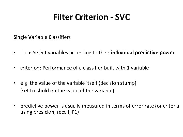 Filter Criterion - SVC Single Variable Classifiers • Idea: Select variables according to their Filter Criterion - SVC Single Variable Classifiers • Idea: Select variables according to their