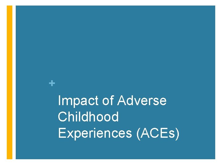 + Impact of Adverse Childhood Experiences (ACEs) 
