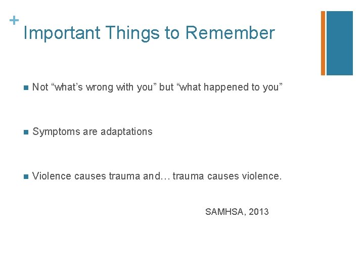 + Important Things to Remember n Not “what’s wrong with you” but “what happened