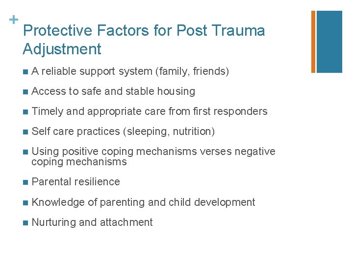 + Protective Factors for Post Trauma Adjustment n A reliable support system (family, friends)
