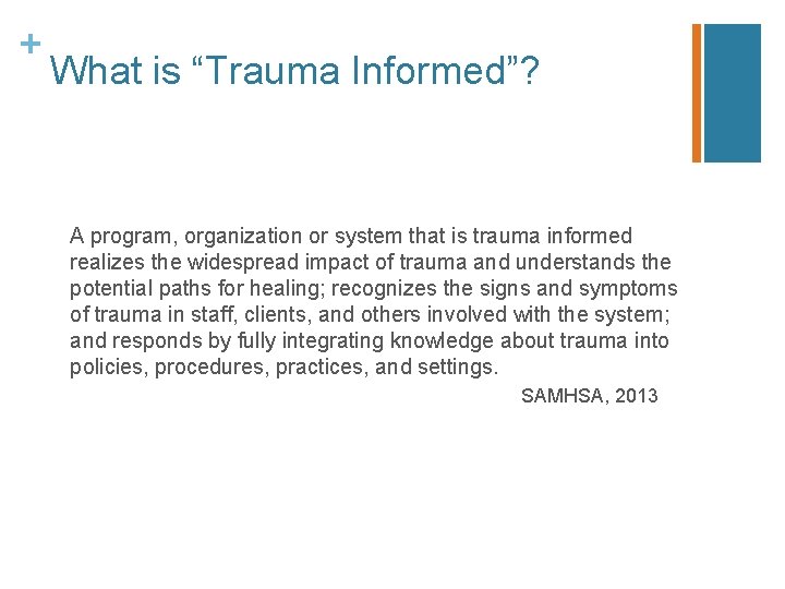 + What is “Trauma Informed”? A program, organization or system that is trauma informed