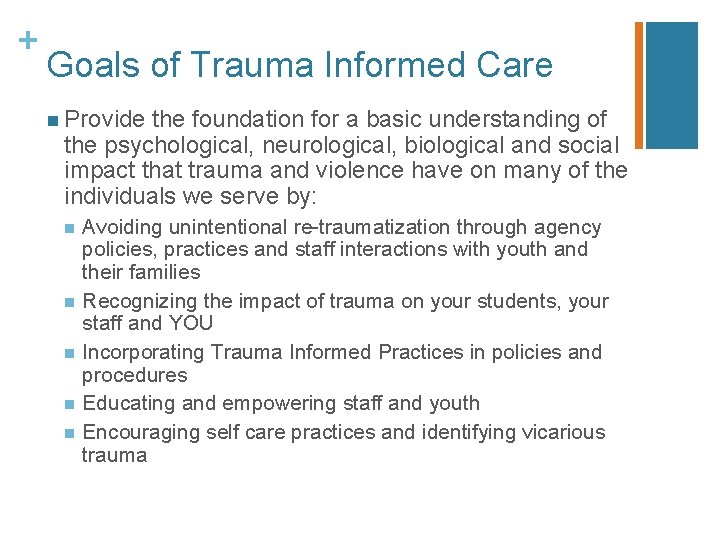 + Goals of Trauma Informed Care n Provide the foundation for a basic understanding