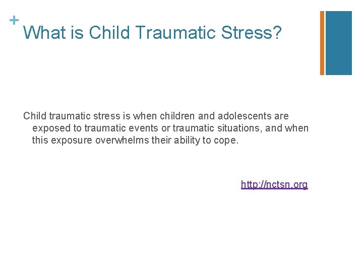 + What is Child Traumatic Stress? Child traumatic stress is when children and adolescents