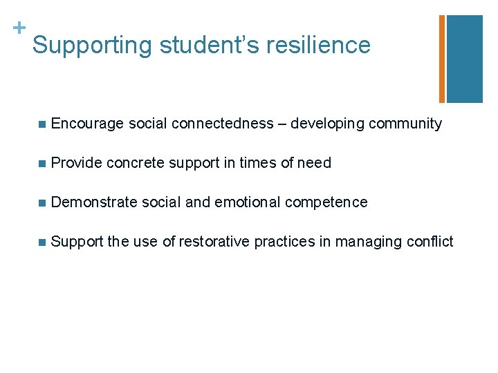 + Supporting student’s resilience n Encourage social connectedness – developing community n Provide concrete