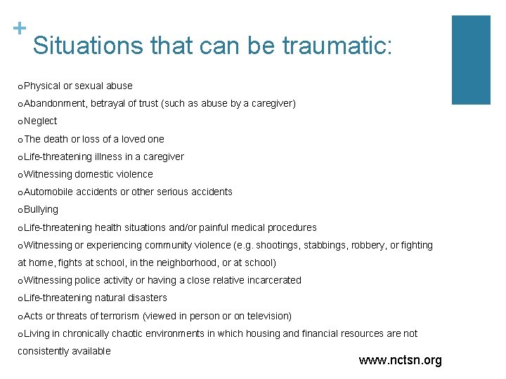 + Situations that can be traumatic: o. Physical or sexual abuse o. Abandonment, betrayal