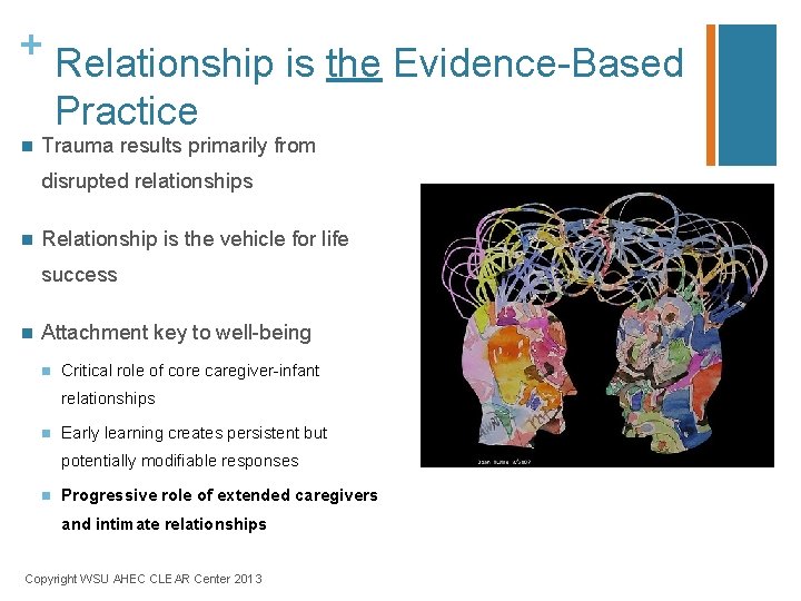 + Relationship is the Evidence-Based Practice n Trauma results primarily from disrupted relationships n