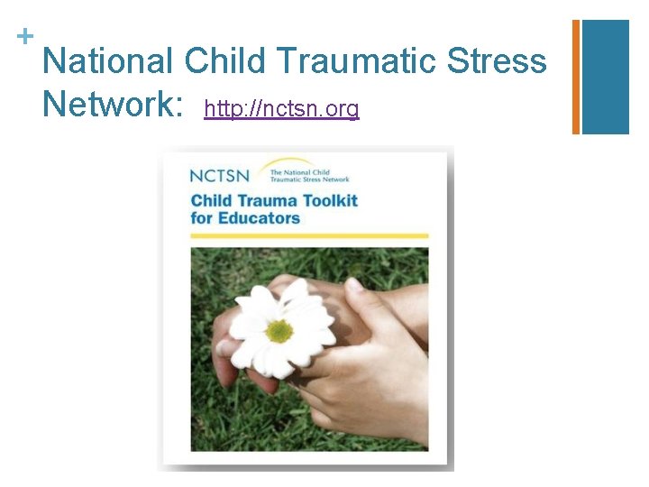 + National Child Traumatic Stress Network: http: //nctsn. org 