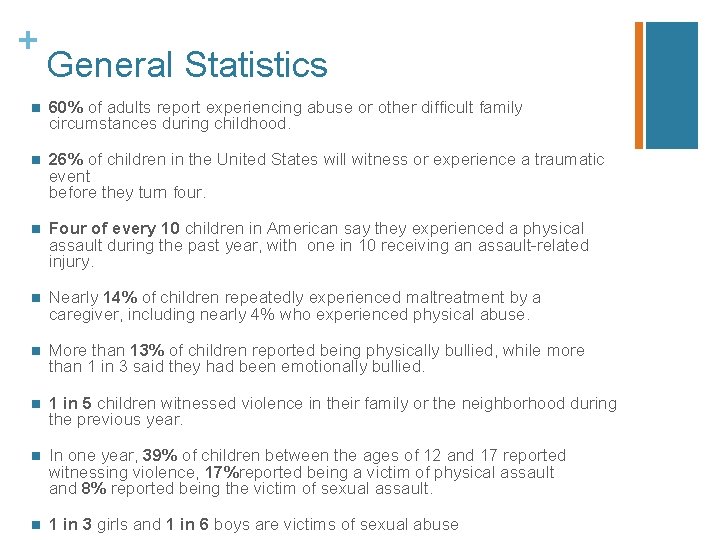 + General Statistics n 60% of adults report experiencing abuse or other difficult family