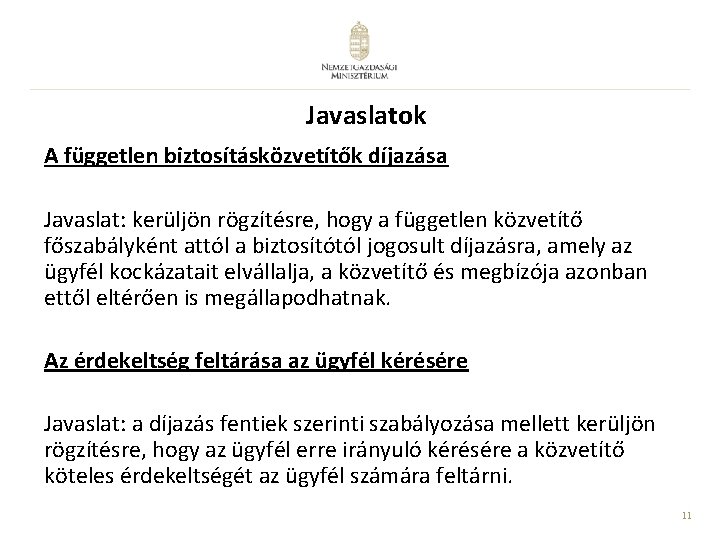 Javaslatok A független biztosításközvetítők díjazása Javaslat: kerüljön rögzítésre, hogy a független közvetítő főszabályként attól