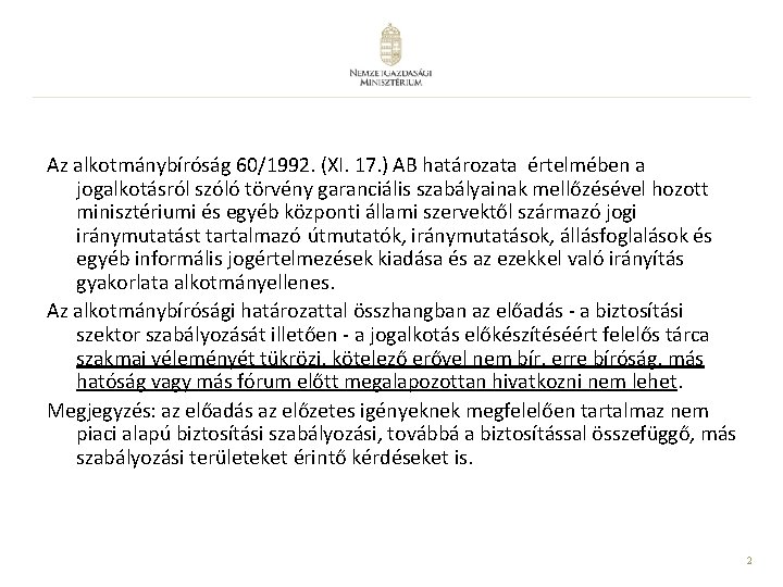 Az alkotmánybíróság 60/1992. (XI. 17. ) AB határozata értelmében a jogalkotásról szóló törvény garanciális