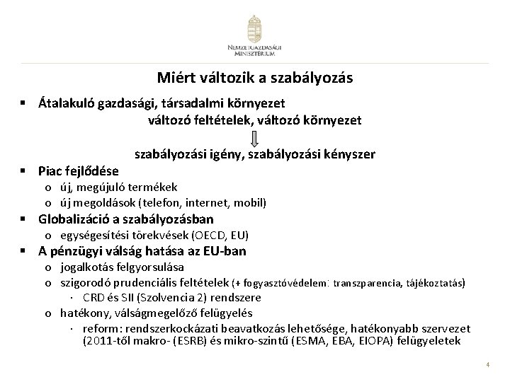 Miért változik a szabályozás § Átalakuló gazdasági, társadalmi környezet változó feltételek, változó környezet §