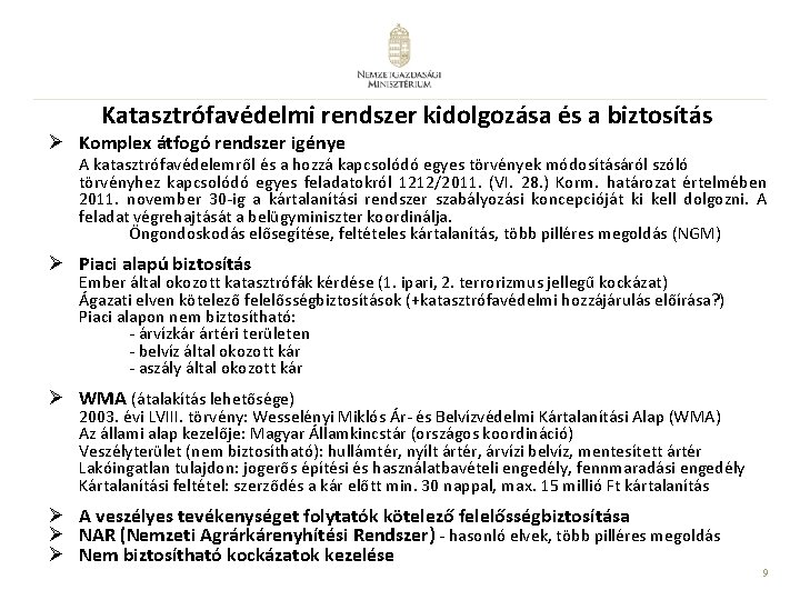 Katasztrófavédelmi rendszer kidolgozása és a biztosítás Ø Komplex átfogó rendszer igénye A katasztrófavédelemről és