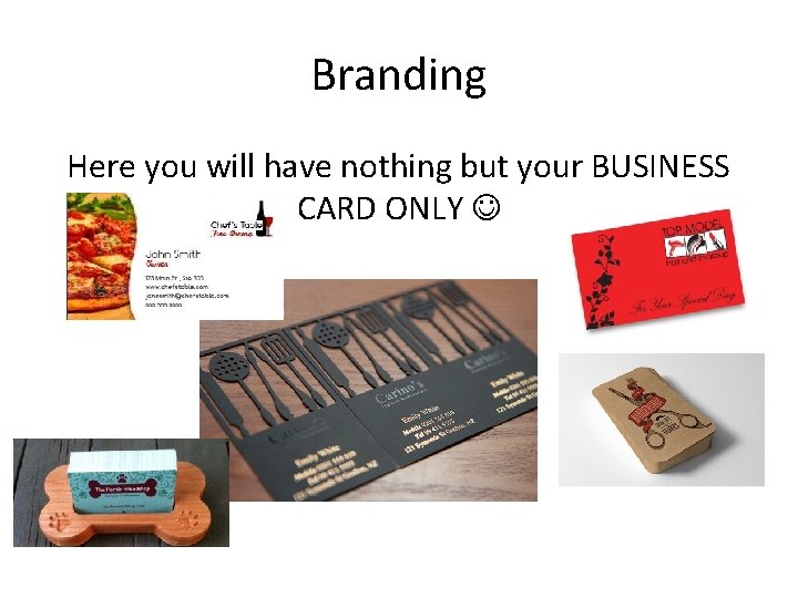 Branding Here you will have nothing but your BUSINESS CARD ONLY 