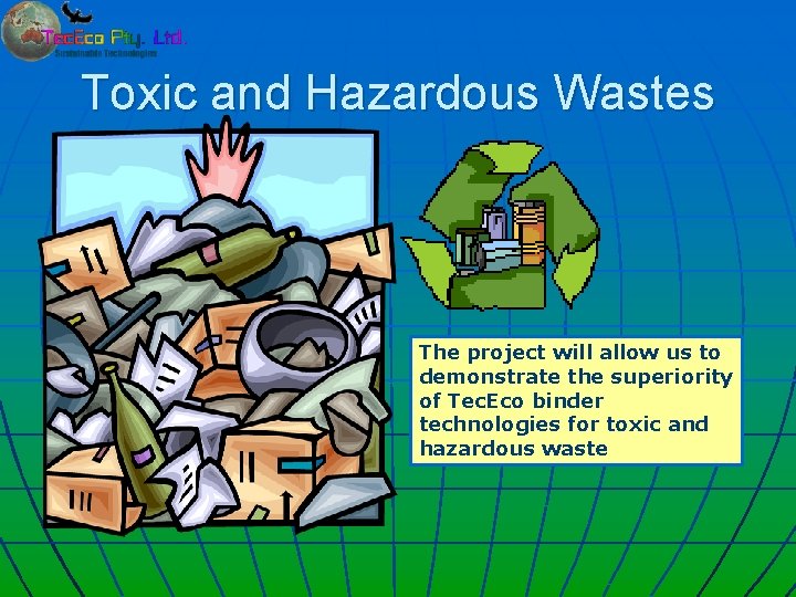 Toxic and Hazardous Wastes The project will allow us to demonstrate the superiority of