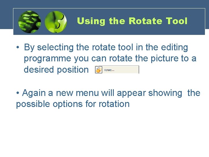 Using the Rotate Tool • By selecting the rotate tool in the editing programme