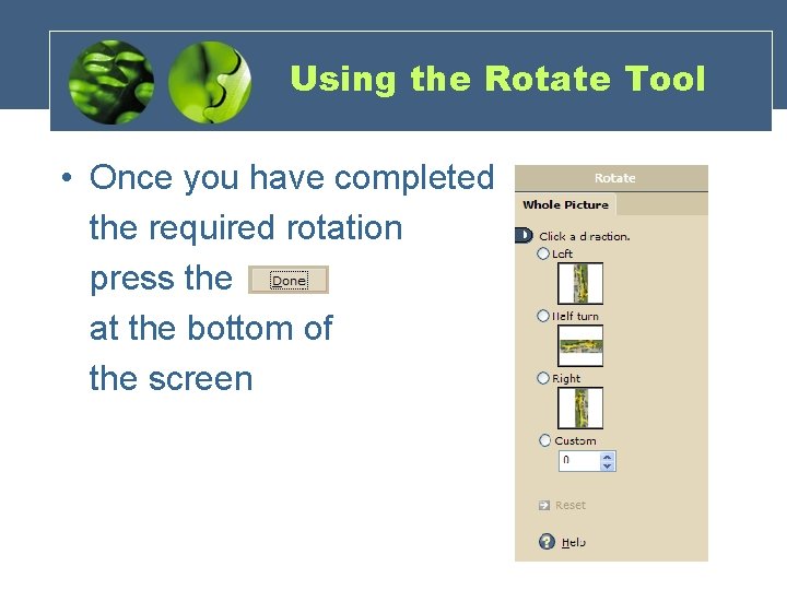 Using the Rotate Tool • Once you have completed the required rotation press the