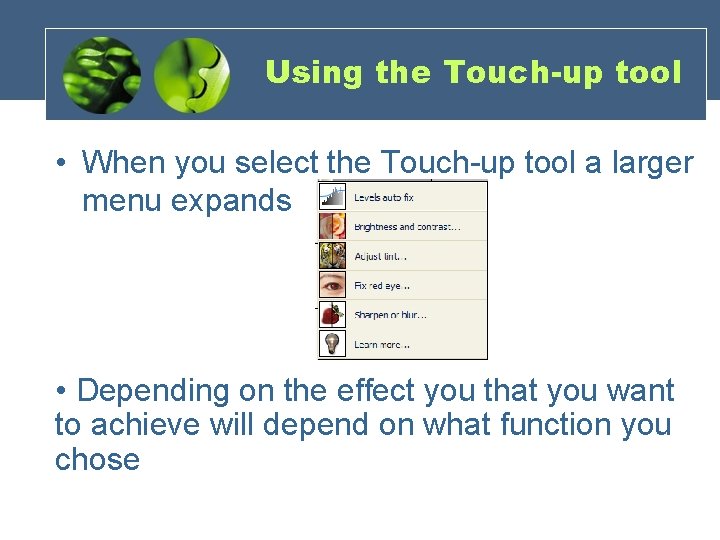 Using the Touch-up tool • When you select the Touch-up tool a larger menu