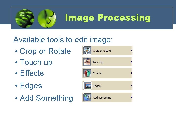 Image Processing Available tools to edit image: • Crop or Rotate • Touch up