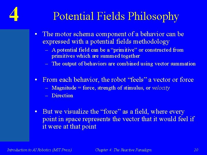 4 Potential Fields Philosophy • The motor schema component of a behavior can be
