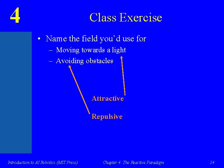 4 Class Exercise • Name the field you’d use for – Moving towards a