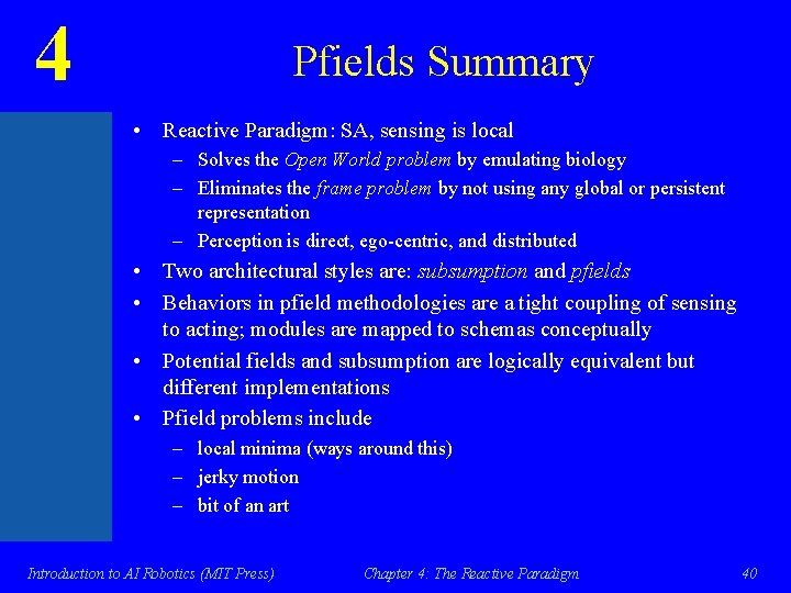 4 Pfields Summary • Reactive Paradigm: SA, sensing is local – Solves the Open