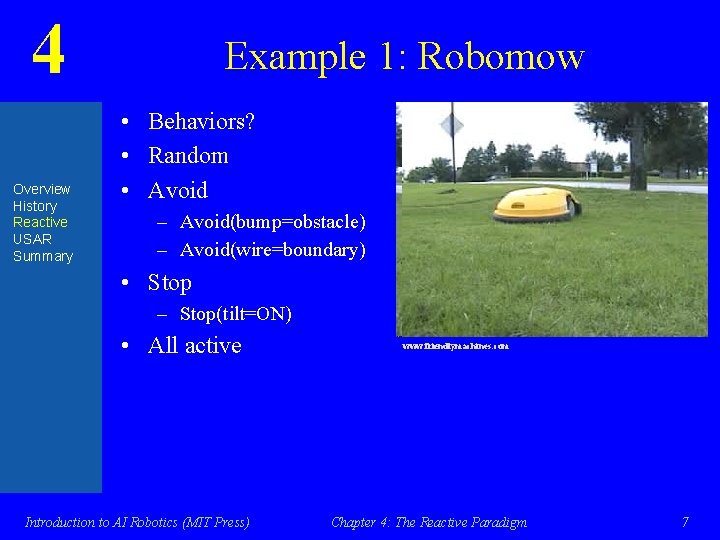 4 Overview History Reactive USAR Summary Example 1: Robomow • Behaviors? • Random •