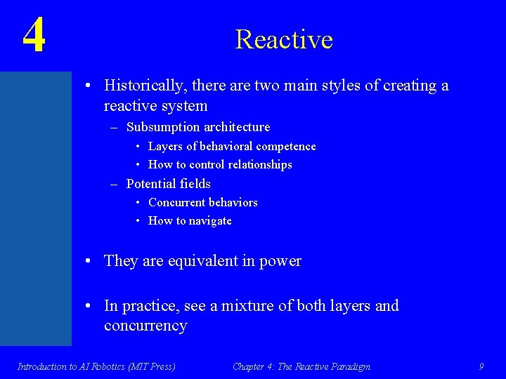 4 Reactive • Historically, there are two main styles of creating a reactive system
