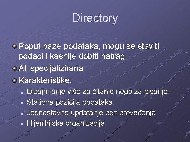 Directory Poput baze podataka, mogu se staviti podaci i kasnije dobiti natrag Ali specijalizirana