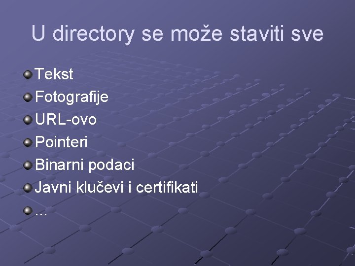 U directory se može staviti sve Tekst Fotografije URL-ovo Pointeri Binarni podaci Javni klučevi