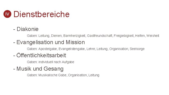 IV Dienstbereiche - Diakonie Gaben: Leitung, Dienen, Barmherzigkeit, Gastfreundschaft, Freigiebigkeit, Helfen, Weisheit - Evangelisation