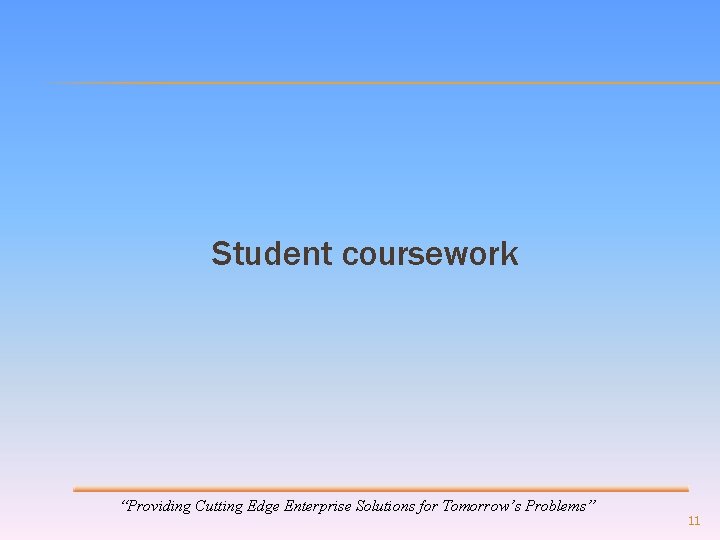 Student coursework “Providing Cutting Edge Enterprise Solutions for Tomorrow’s Problems” 11 