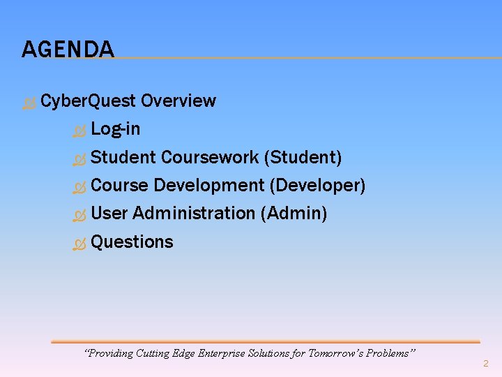 AGENDA Cyber. Quest Overview Log-in Student Coursework (Student) Course Development (Developer) User Administration (Admin)