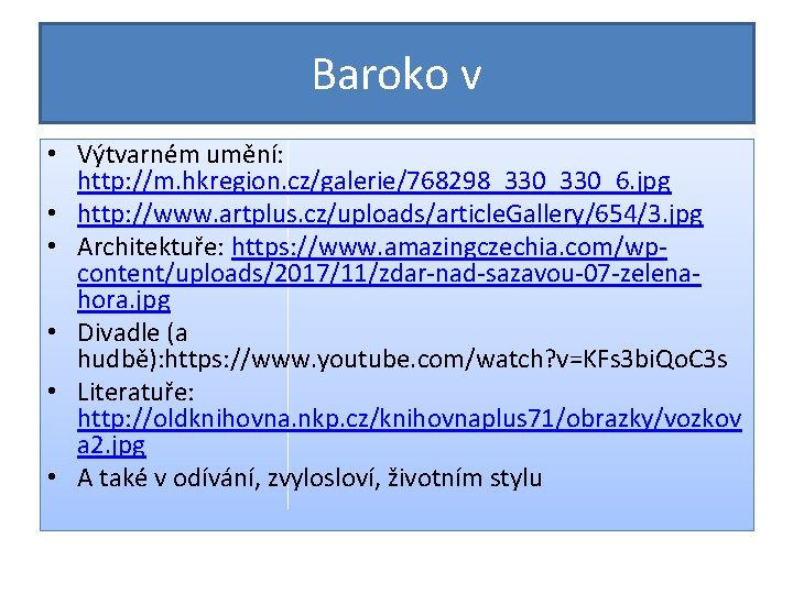 Baroko v • Výtvarném umění: http: //m. hkregion. cz/galerie/768298_330_6. jpg • http: //www. artplus.