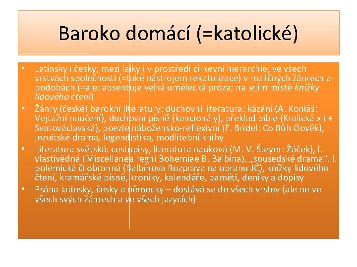 Baroko domácí (=katolické) • Latinsky i česky; mezi laiky i v prostředí církevní hierarchie;