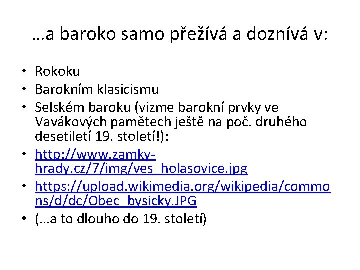 …a baroko samo přežívá a doznívá v: • Rokoku • Barokním klasicismu • Selském