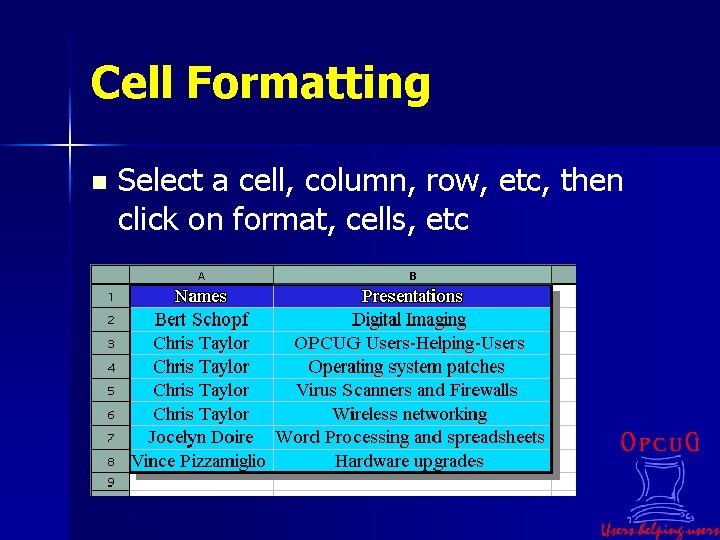 Cell Formatting n Select a cell, column, row, etc, then click on format, cells,