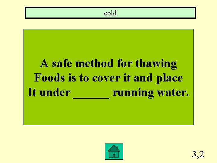 cold A safe method for thawing Foods is to cover it and place It