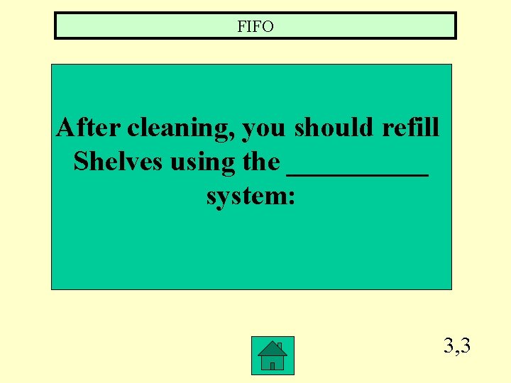 FIFO After cleaning, you should refill Shelves using the _____ system: 3, 3 