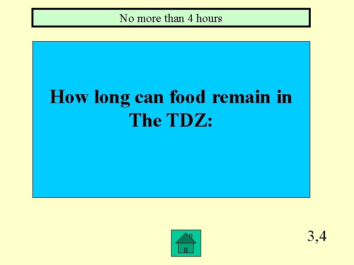 No more than 4 hours How long can food remain in The TDZ: 3,