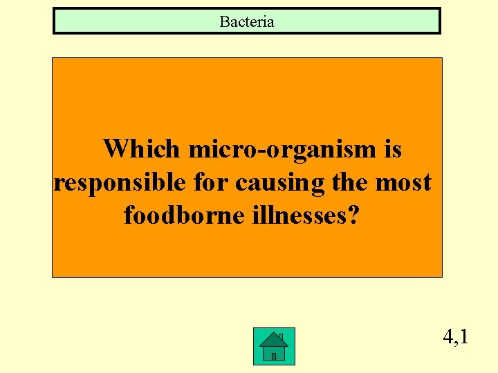 Bacteria Which micro-organism is responsible for causing the most foodborne illnesses? 4, 1 
