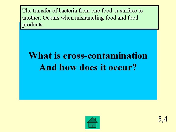The transfer of bacteria from one food or surface to another. Occurs when mishandling