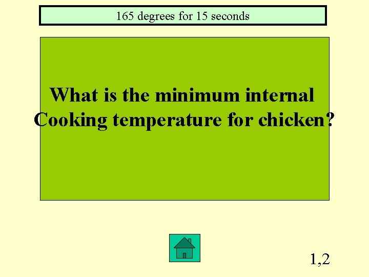 165 degrees for 15 seconds What is the minimum internal Cooking temperature for chicken?