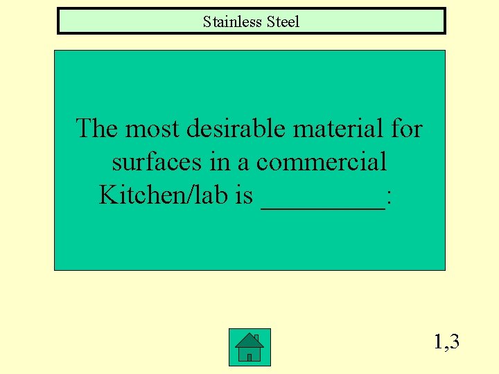 Stainless Steel The most desirable material for surfaces in a commercial Kitchen/lab is _____: