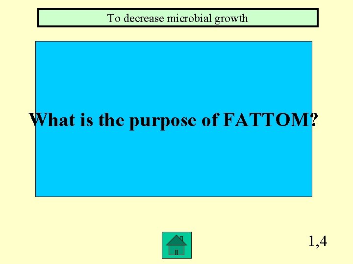 To decrease microbial growth What is the purpose of FATTOM? 1, 4 