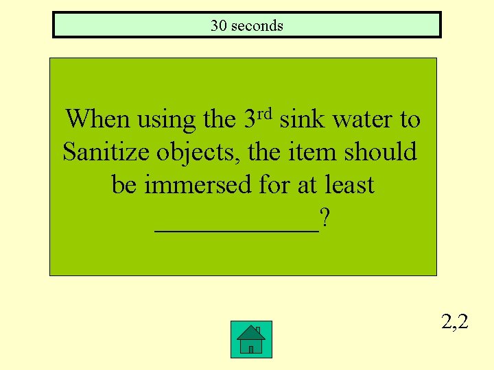 30 seconds When using the 3 rd sink water to Sanitize objects, the item