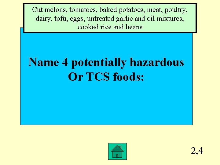 Cut melons, tomatoes, baked potatoes, meat, poultry, dairy, tofu, eggs, untreated garlic and oil
